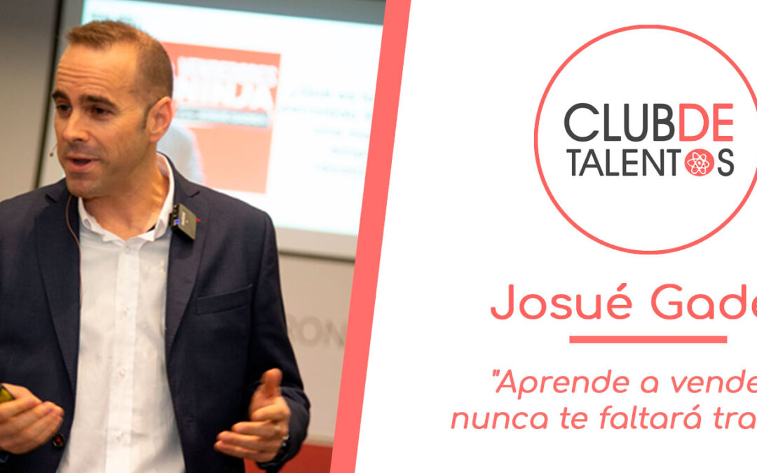 Aprende a vender y nunca te faltará trabajo – Josué Gadea